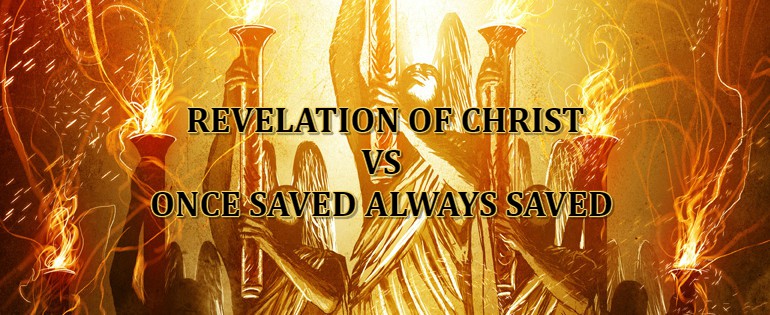 Revelation of Jesus Christ VS "Once Saved Always Saved"